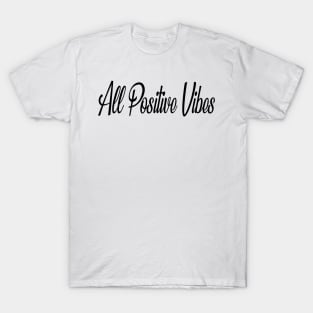 ALL POSITIVE VIBES - B T-Shirt